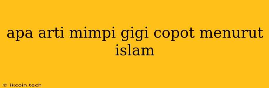 Apa Arti Mimpi Gigi Copot Menurut Islam