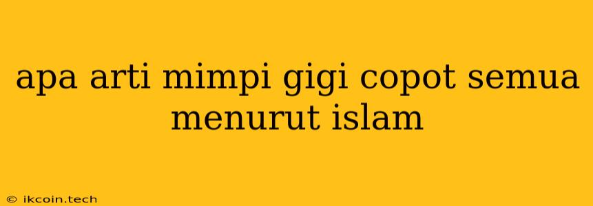 Apa Arti Mimpi Gigi Copot Semua Menurut Islam