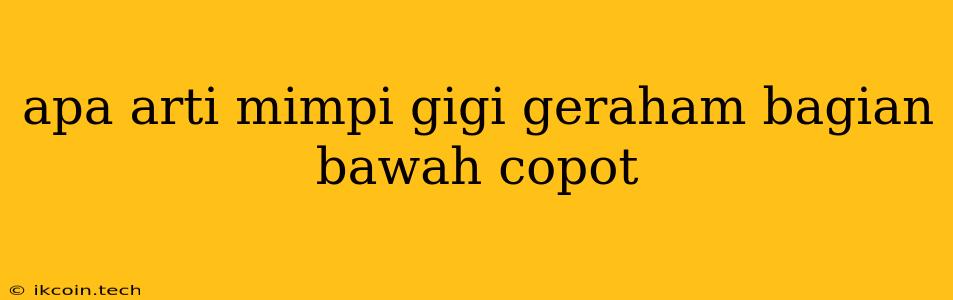 Apa Arti Mimpi Gigi Geraham Bagian Bawah Copot