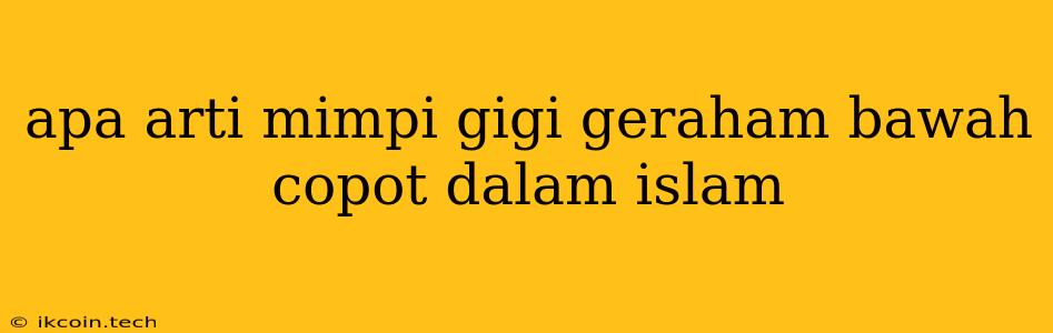 Apa Arti Mimpi Gigi Geraham Bawah Copot Dalam Islam