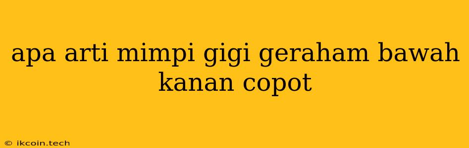 Apa Arti Mimpi Gigi Geraham Bawah Kanan Copot