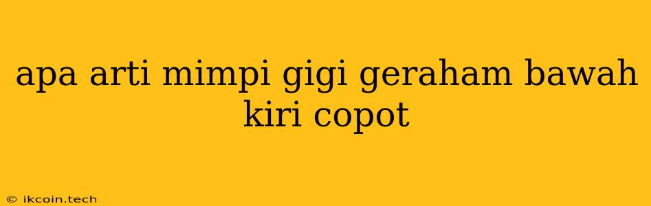 Apa Arti Mimpi Gigi Geraham Bawah Kiri Copot