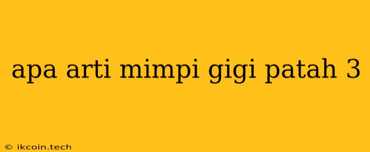 Apa Arti Mimpi Gigi Patah 3