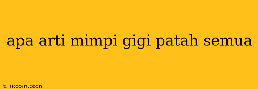 Apa Arti Mimpi Gigi Patah Semua