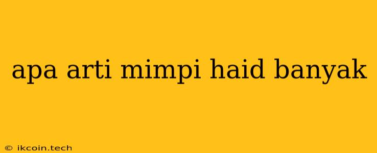 Apa Arti Mimpi Haid Banyak