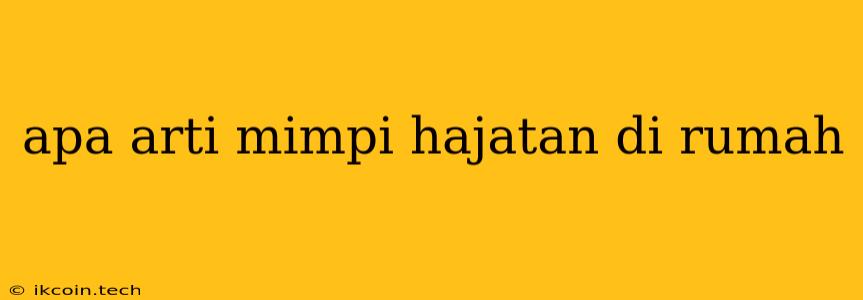 Apa Arti Mimpi Hajatan Di Rumah