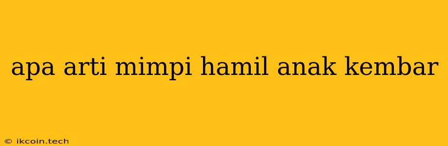 Apa Arti Mimpi Hamil Anak Kembar