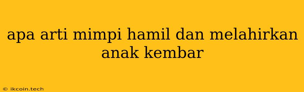 Apa Arti Mimpi Hamil Dan Melahirkan Anak Kembar