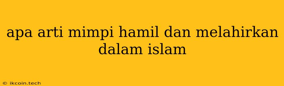 Apa Arti Mimpi Hamil Dan Melahirkan Dalam Islam