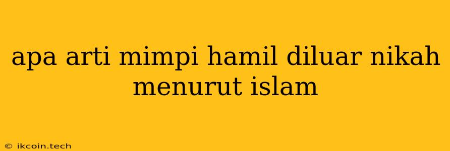 Apa Arti Mimpi Hamil Diluar Nikah Menurut Islam