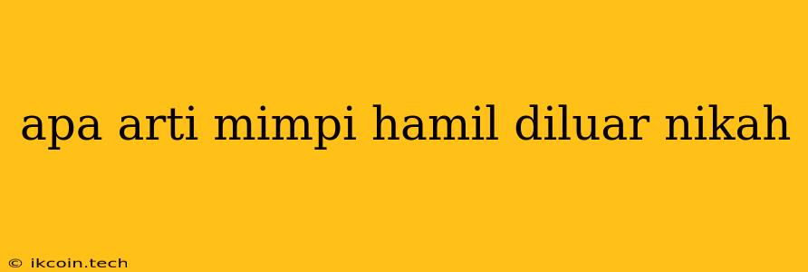 Apa Arti Mimpi Hamil Diluar Nikah