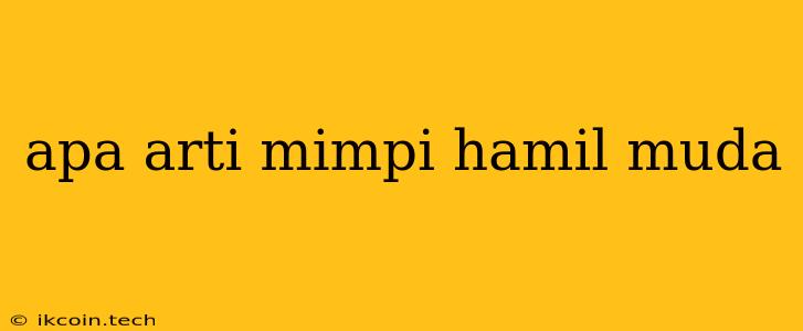 Apa Arti Mimpi Hamil Muda