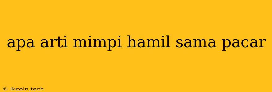 Apa Arti Mimpi Hamil Sama Pacar