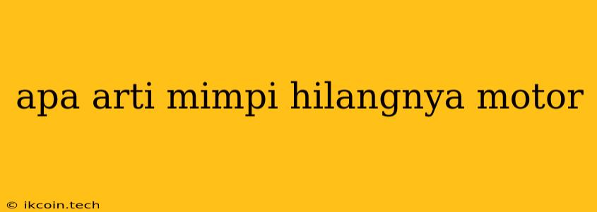 Apa Arti Mimpi Hilangnya Motor