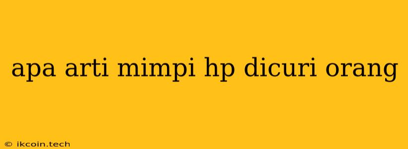 Apa Arti Mimpi Hp Dicuri Orang