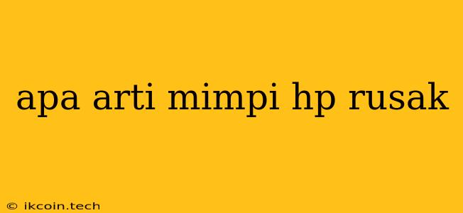 Apa Arti Mimpi Hp Rusak