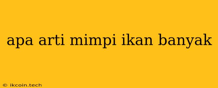 Apa Arti Mimpi Ikan Banyak