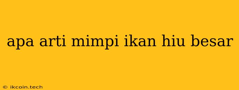 Apa Arti Mimpi Ikan Hiu Besar