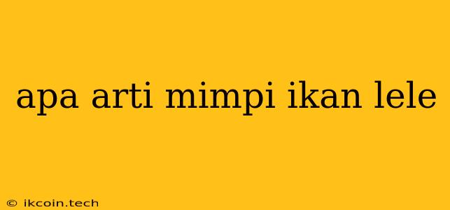 Apa Arti Mimpi Ikan Lele