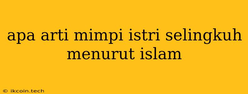 Apa Arti Mimpi Istri Selingkuh Menurut Islam