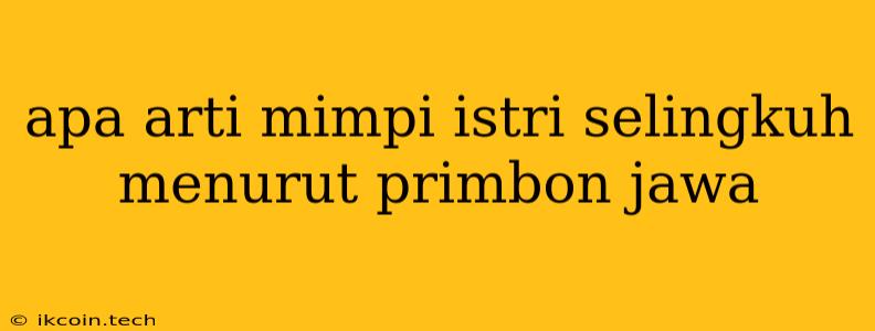 Apa Arti Mimpi Istri Selingkuh Menurut Primbon Jawa