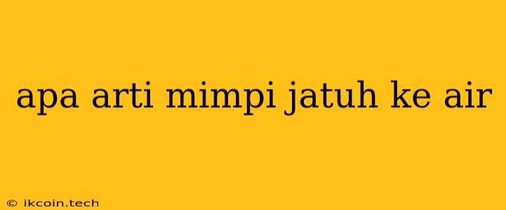 Apa Arti Mimpi Jatuh Ke Air