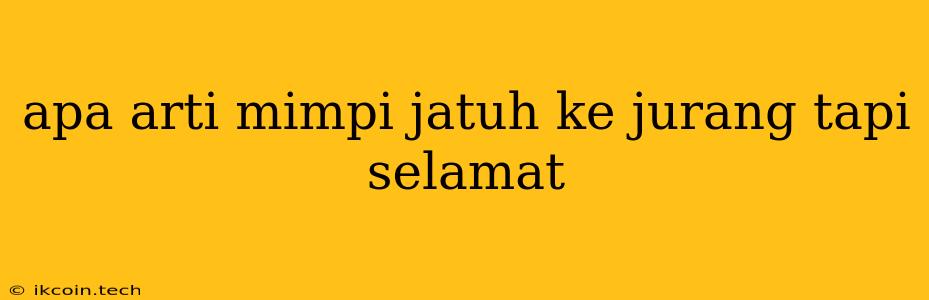 Apa Arti Mimpi Jatuh Ke Jurang Tapi Selamat