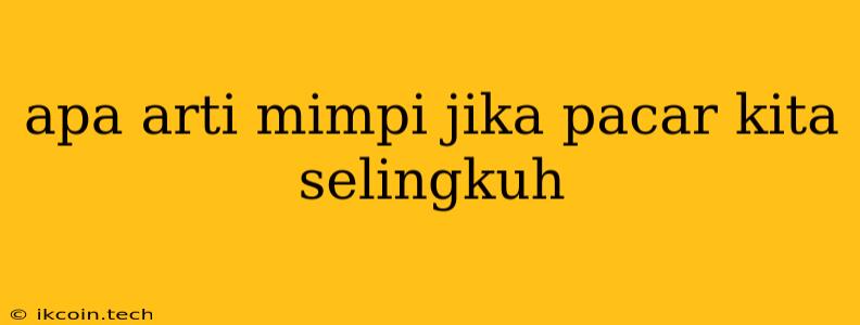 Apa Arti Mimpi Jika Pacar Kita Selingkuh