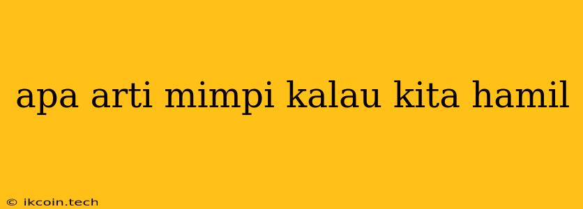 Apa Arti Mimpi Kalau Kita Hamil