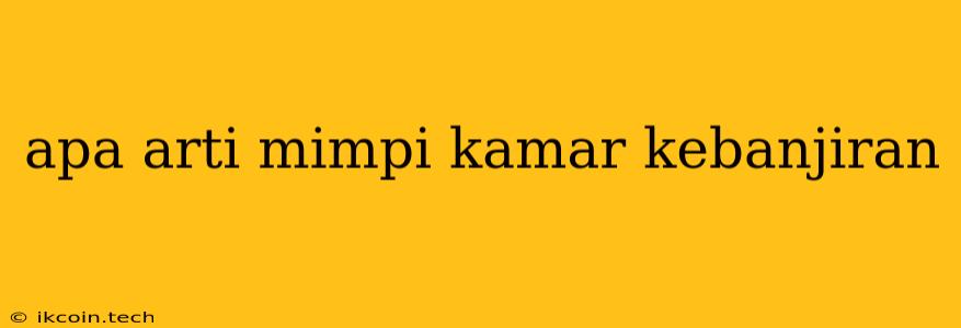 Apa Arti Mimpi Kamar Kebanjiran