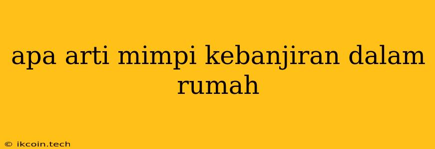 Apa Arti Mimpi Kebanjiran Dalam Rumah