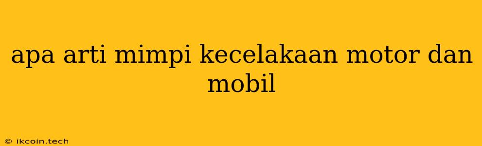 Apa Arti Mimpi Kecelakaan Motor Dan Mobil