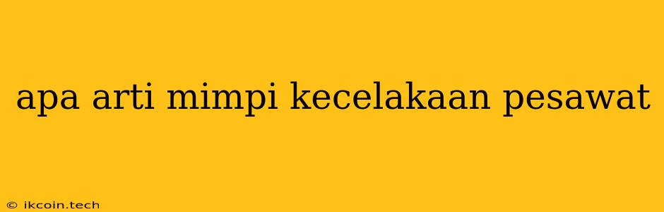 Apa Arti Mimpi Kecelakaan Pesawat