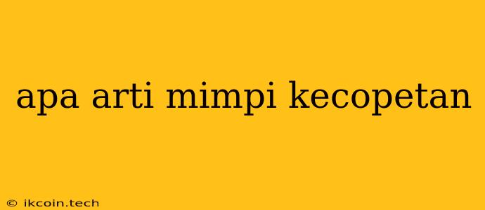 Apa Arti Mimpi Kecopetan