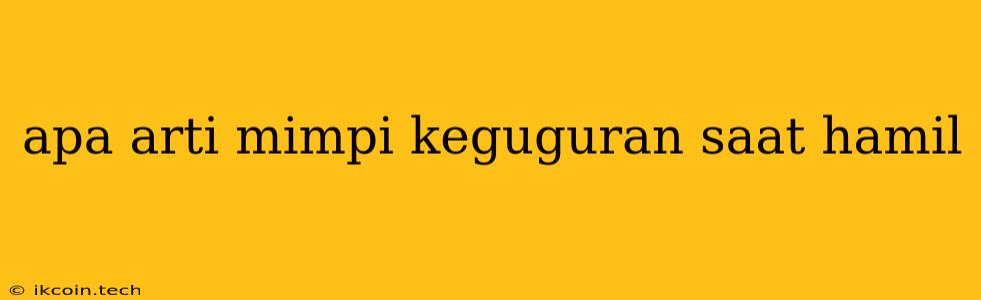 Apa Arti Mimpi Keguguran Saat Hamil