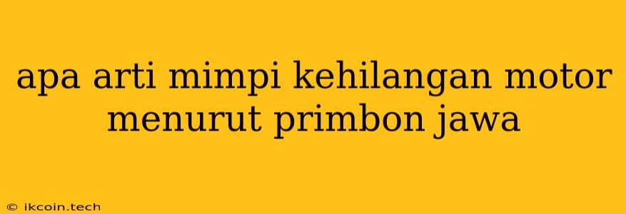 Apa Arti Mimpi Kehilangan Motor Menurut Primbon Jawa