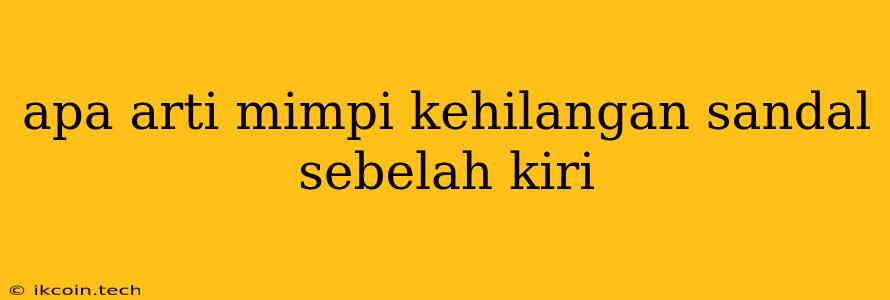 Apa Arti Mimpi Kehilangan Sandal Sebelah Kiri