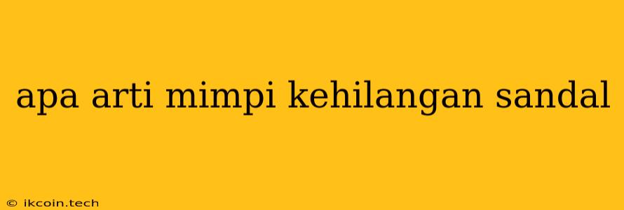 Apa Arti Mimpi Kehilangan Sandal