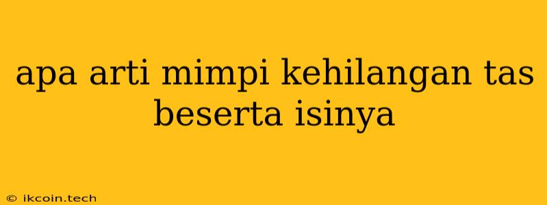 Apa Arti Mimpi Kehilangan Tas Beserta Isinya