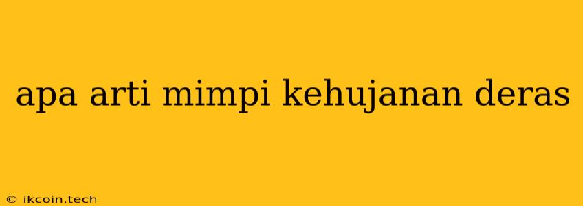 Apa Arti Mimpi Kehujanan Deras