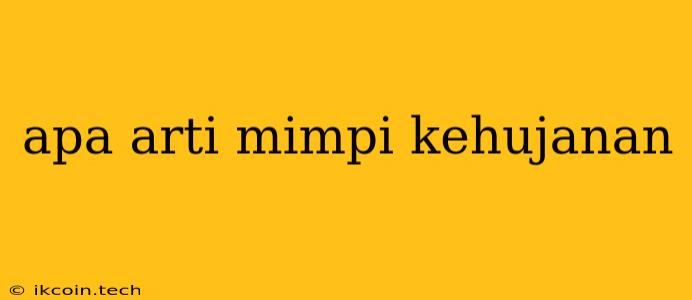 Apa Arti Mimpi Kehujanan