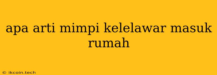 Apa Arti Mimpi Kelelawar Masuk Rumah