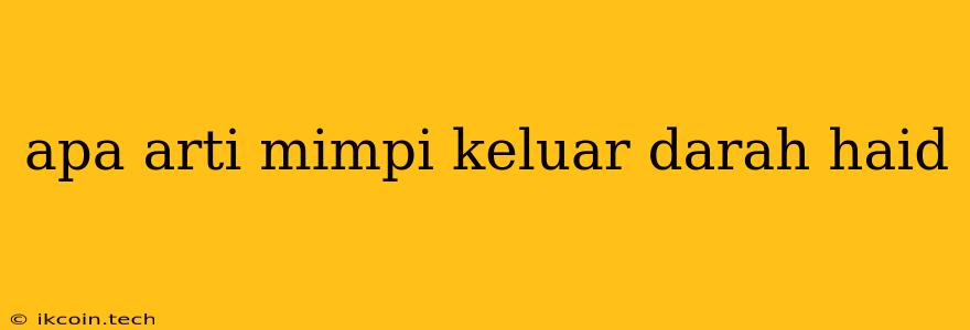 Apa Arti Mimpi Keluar Darah Haid