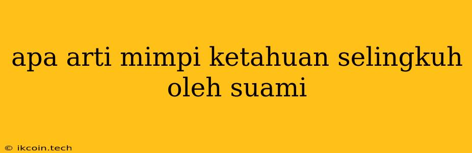 Apa Arti Mimpi Ketahuan Selingkuh Oleh Suami