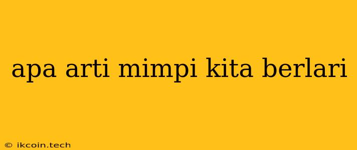 Apa Arti Mimpi Kita Berlari