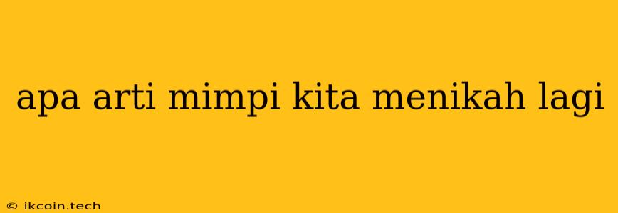 Apa Arti Mimpi Kita Menikah Lagi