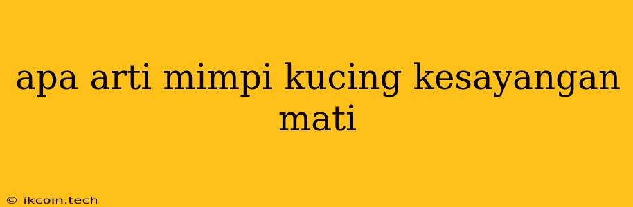 Apa Arti Mimpi Kucing Kesayangan Mati