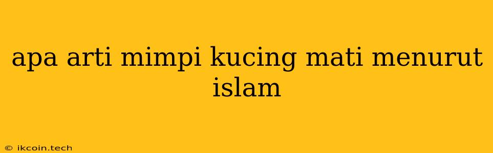 Apa Arti Mimpi Kucing Mati Menurut Islam