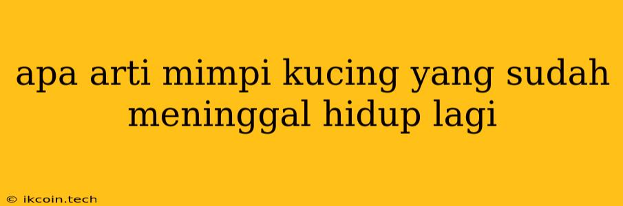 Apa Arti Mimpi Kucing Yang Sudah Meninggal Hidup Lagi