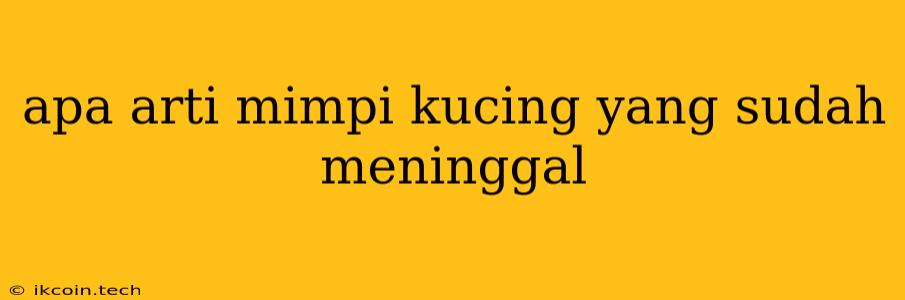 Apa Arti Mimpi Kucing Yang Sudah Meninggal